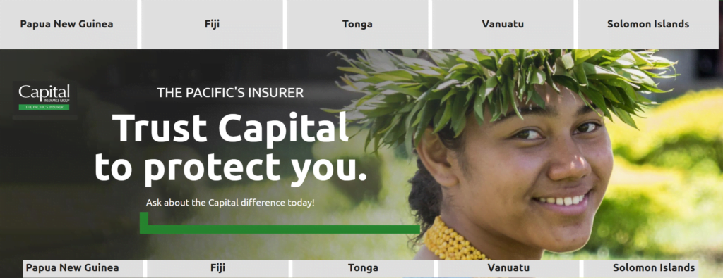 Capital Insurance Group, the Pacific's insurer, serving Papua New Guinea, Fiji, Tonga, Vanuatu and Solomon Islands